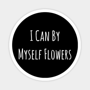 I Can By Myself Flowers Divorce Happy Single Life Galentine's Day Magnet